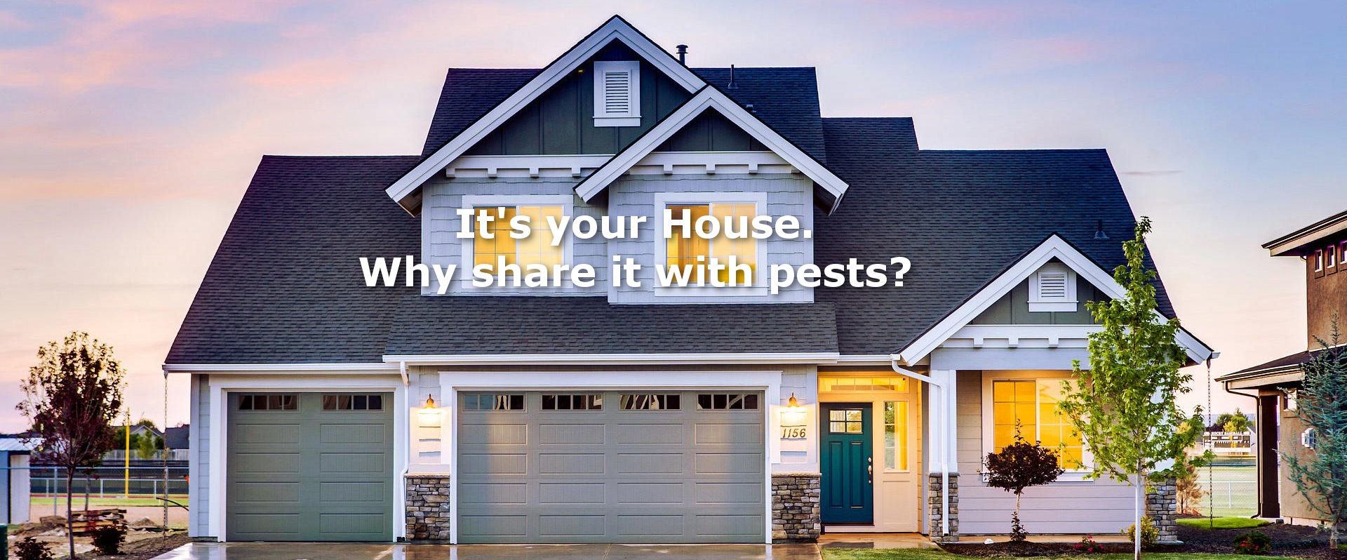 It's your house... Why share it with pests?